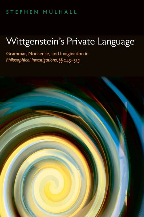 Book cover of Wittgenstein's Private Language: Grammar, Nonsense, And Imagination In Philosophical Investigations, §§ 243-315