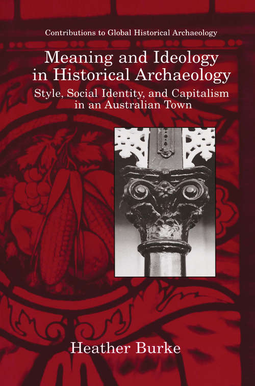 Book cover of Meaning and Ideology in Historical Archaeology: Style, Social Identity, and Capitalism in an Australian Town (1999) (Contributions To Global Historical Archaeology)