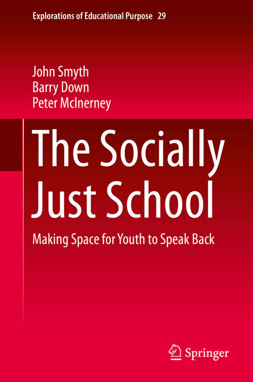 Book cover of The Socially Just School: Making Space for Youth to Speak Back (2014) (Explorations of Educational Purpose #29)