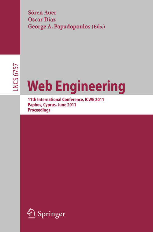 Book cover of Web Engineering: 11th International Conference, ICWE 2011, Paphos, Cyprus, June 20-24, 2011, Proceedings (2011) (Lecture Notes in Computer Science #6757)