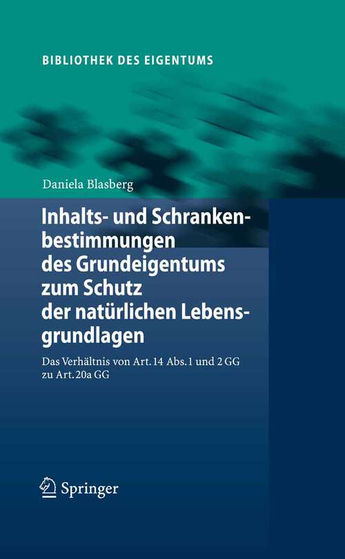 Book cover of Inhalts- und Schrankenbestimmungen des Grundeigentums zum Schutz der natürlichen Lebensgrundlagen: Das Verhältnis von Art. 14 Abs. 1 und 2 GG zu Art. 20a GG (2008) (Bibliothek des Eigentums #4)