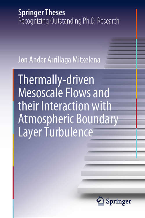 Book cover of Thermally-driven Mesoscale Flows and their Interaction with Atmospheric Boundary Layer Turbulence (1st ed. 2020) (Springer Theses)