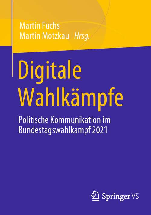 Book cover of Digitale Wahlkämpfe: Politische Kommunikation im Bundestagswahlkampf 2021 (1. Aufl. 2023)