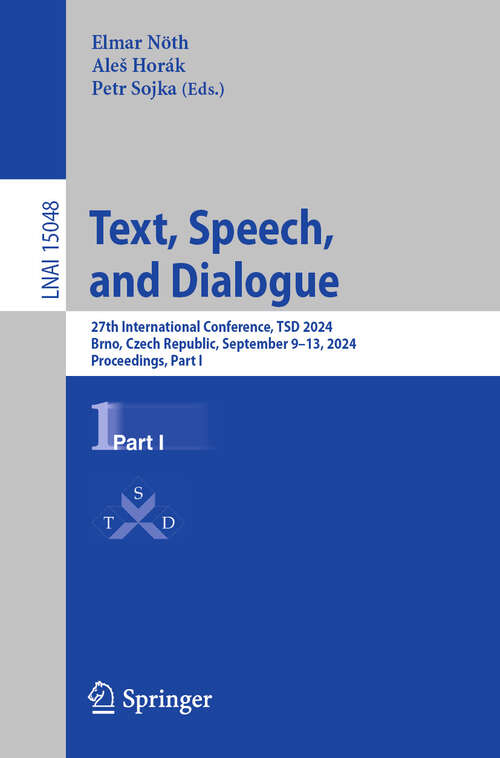 Book cover of Text, Speech, and Dialogue: 27th International Conference, TSD 2024, Brno, Czech Republic, September 9–13, 2024, Proceedings, Part I (2024) (Lecture Notes in Computer Science #15048)