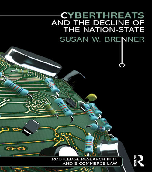 Book cover of Cyberthreats and the Decline of the Nation-State (Routledge Research in Information Technology and E-Commerce Law)