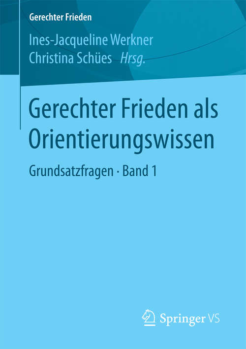 Book cover of Gerechter Frieden als Orientierungswissen: Grundsatzfragen • Band 1 (1. Aufl. 2018) (Gerechter Frieden)