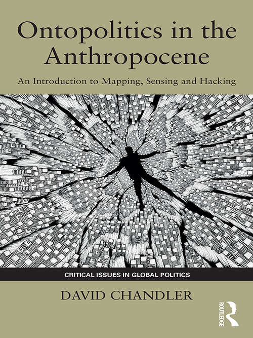 Book cover of Ontopolitics in the Anthropocene: An Introduction to Mapping, Sensing and Hacking (Critical Issues in Global Politics)