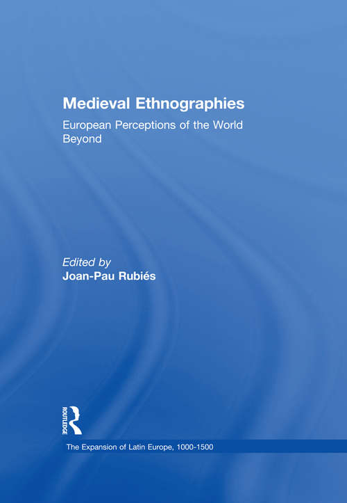 Book cover of Medieval Ethnographies: European Perceptions of the World Beyond (The Expansion of Latin Europe, 1000-1500)