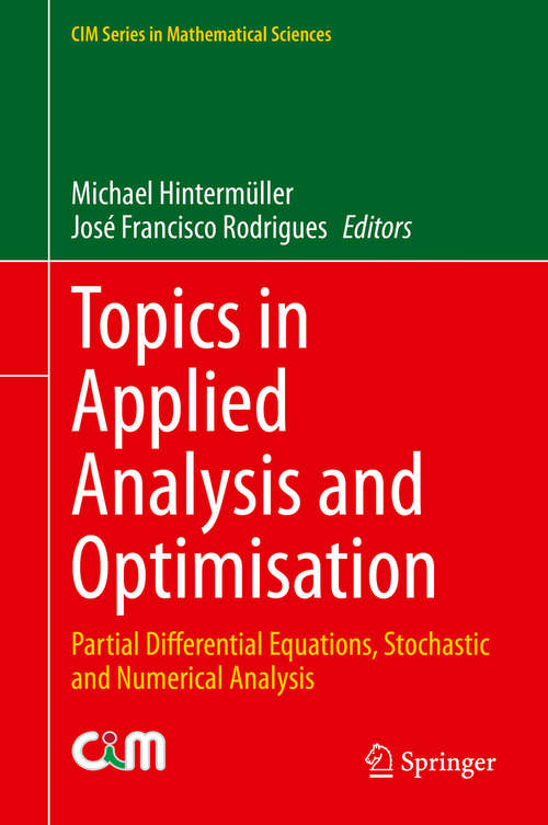 Book cover of Topics in Applied Analysis and Optimisation: Partial Differential Equations, Stochastic and Numerical Analysis (1st ed. 2019) (CIM Series in Mathematical Sciences)