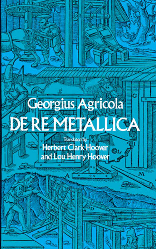 Book cover of De Re Metallica: De Re Metallica. Libri Xii. . . (Dover Earth Science)