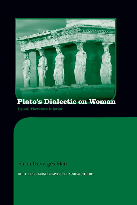 Book cover of Plato's Dialectic on Woman: Equal, Therefore Inferior (Routledge Monographs in Classical Studies)