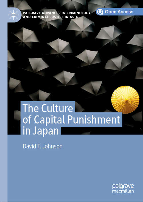 Book cover of The Culture of Capital Punishment in Japan (1st ed. 2020) (Palgrave Advances in Criminology and Criminal Justice in Asia)