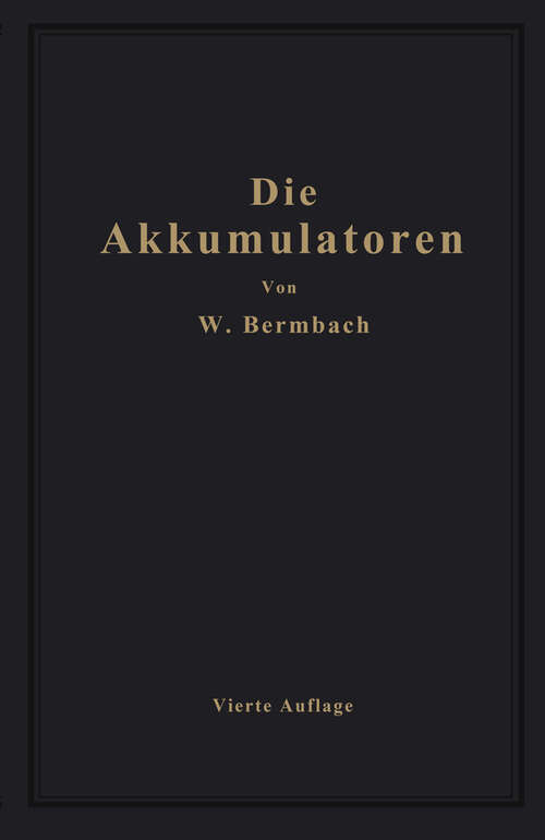 Book cover of Die Akkumulatoren: ihre Theorie, Herstellung, Behandlung und Verwendung (4. Aufl. 1929)