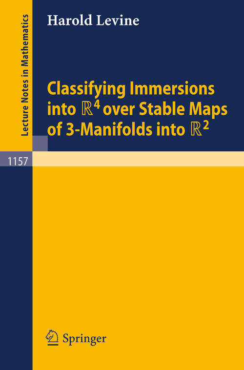 Book cover of Classifying Immersions into R4 over Stable Maps of 3-Manifolds into R2 (1985) (Lecture Notes in Mathematics #1157)