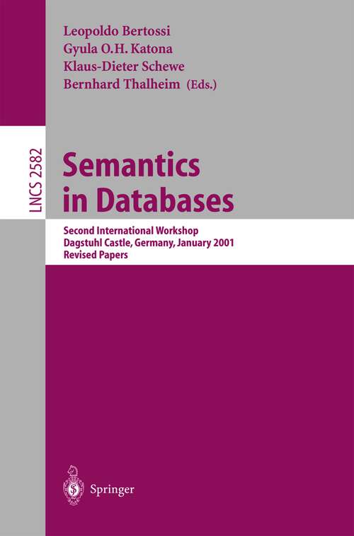 Book cover of Semantics in Databases: Second International Workshop, Dagstuhl Castle, Germany, January 7-12, 2001, Revised Papers (2003) (Lecture Notes in Computer Science #2582)