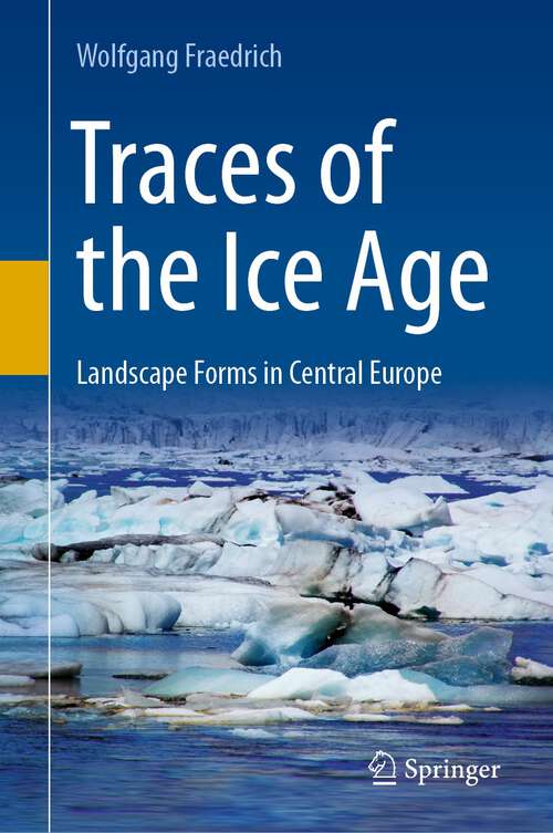 Book cover of Traces of the Ice Age: Landscape Forms in Central Europe (1st ed. 2023)