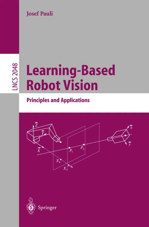 Book cover of Learning-Based Robot Vision: Principles and Applications (2001) (Lecture Notes in Computer Science #2048)