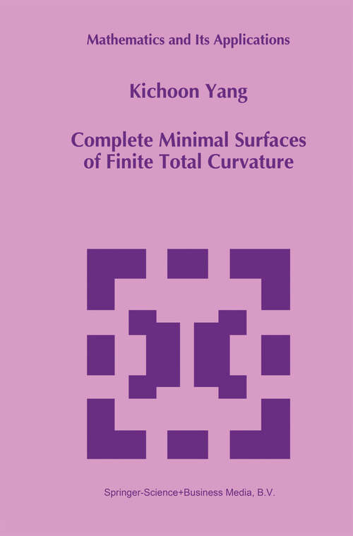 Book cover of Complete Minimal Surfaces of Finite Total Curvature (1994) (Mathematics and Its Applications #294)