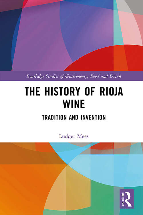 Book cover of The History of Rioja Wine: Tradition and Invention (Routledge Studies of Gastronomy, Food and Drink)