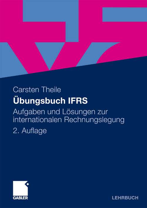 Book cover of Übungsbuch IFRS: Aufgaben und Lösungen zur internationalen Rechnungslegung (2.Aufl. 2010)