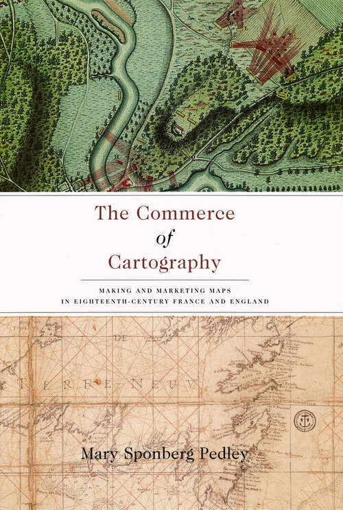 Book cover of The Commerce of Cartography: Making and Marketing Maps in Eighteenth-Century France and England (The Kenneth Nebenzahl Jr. Lectures in the History of Cartography)