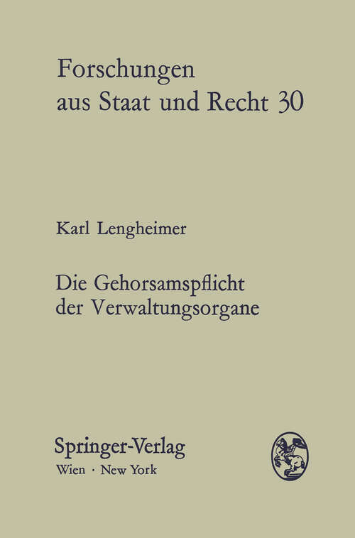 Book cover of Die Gehorsamspflicht der Verwaltungsorgane: Eine verfassungsrechtliche Untersuchung zum Dienstrecht Gleichzeitig ein Beitrag zur Lehre vom Verwaltungsakt (1975) (Forschungen aus Staat und Recht #30)