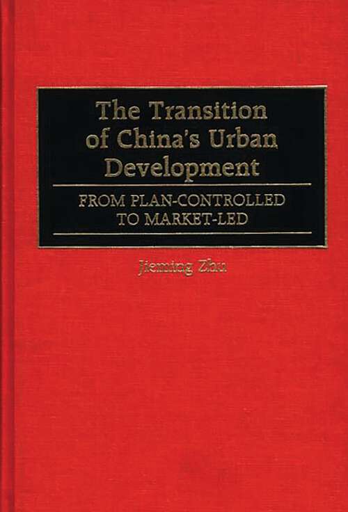 Book cover of The Transition of China's Urban Development: From Plan-Controlled to Market-Led