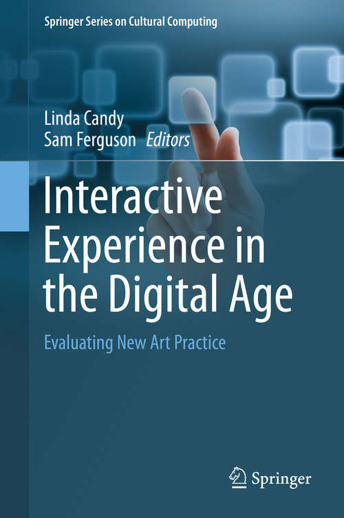 Book cover of Interactive Experience in the Digital Age: Evaluating New Art Practice (2014) (Springer Series on Cultural Computing)