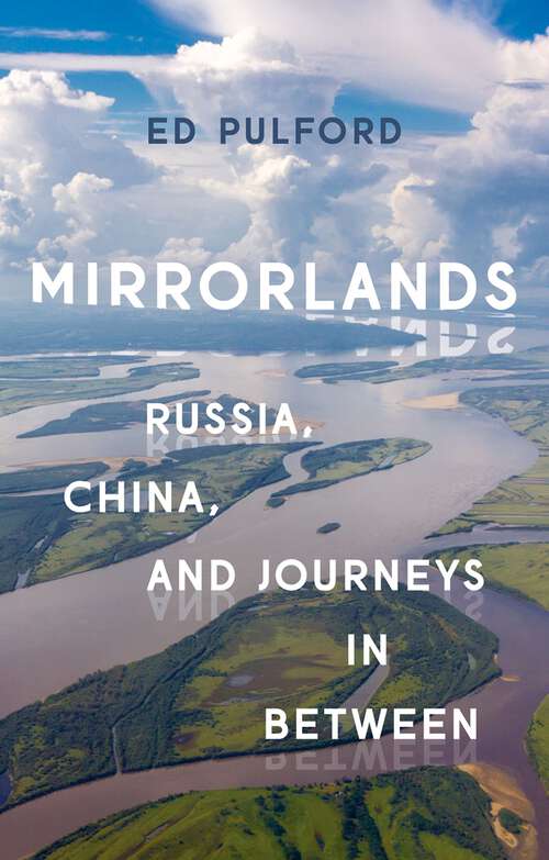 Book cover of Mirrorlands: Russia, China, and Journeys in Between