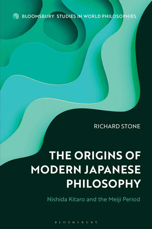 Book cover of The Origins of Modern Japanese Philosophy: Nishida Kitaro and the Meiji Period (Bloomsbury Studies in World Philosophies)