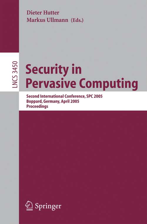 Book cover of Security in Pervasive Computing: Second International Conference, SPC 2005, Boppard, Germany, April 6-8, 2005, Proceedings (2005) (Lecture Notes in Computer Science #3450)