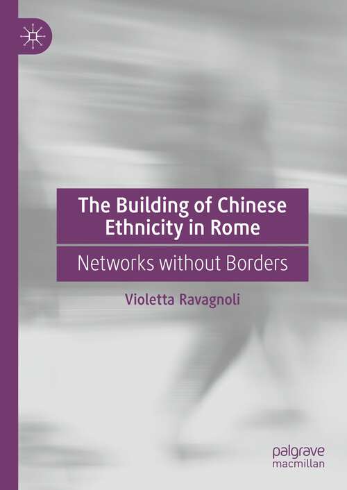 Book cover of The Building of Chinese Ethnicity in Rome: Networks without Borders (1st ed. 2022)