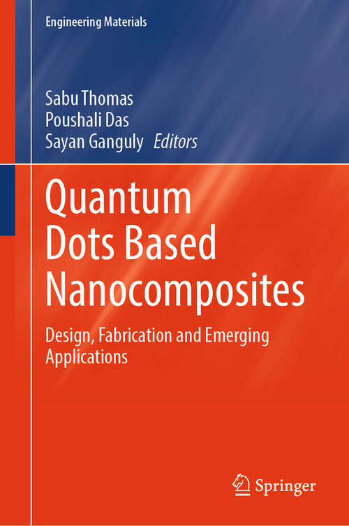 Book cover of Quantum Dots Based Nanocomposites: Design, Fabrication and Emerging Applications (2024) (Engineering Materials)