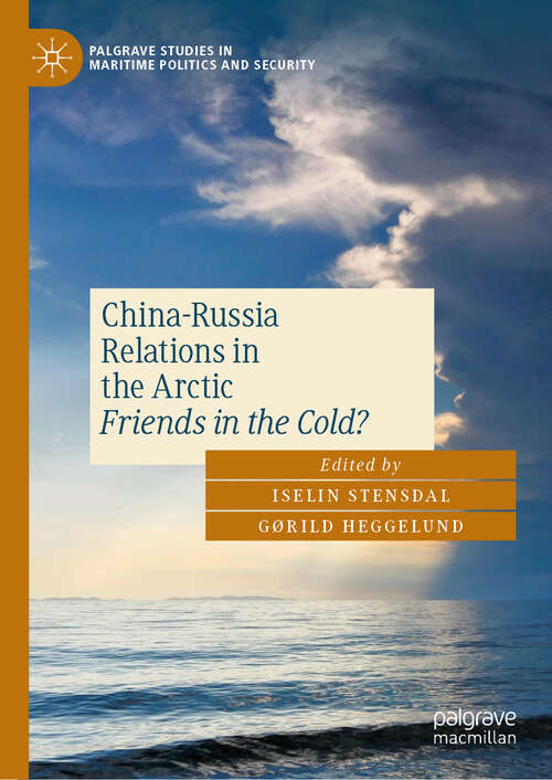 Book cover of China-Russia Relations in the Arctic: Friends in the Cold? (2024) (Palgrave Studies in Maritime Politics and Security)