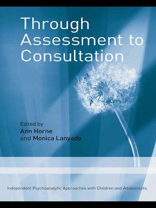 Book cover of Through Assessment to Consultation: Independent Psychoanalytic Approaches with Children and Adolescents