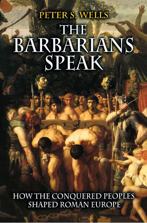 Book cover of The Barbarians Speak: How the Conquered Peoples Shaped Roman Europe