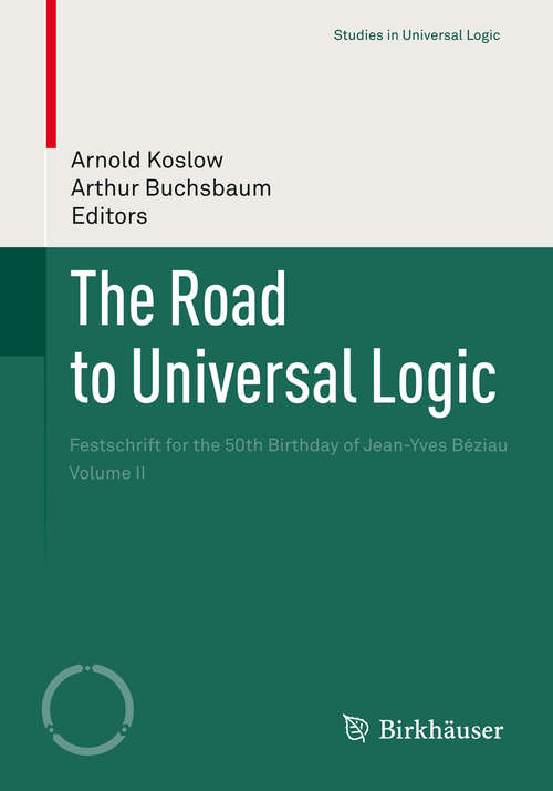 Book cover of The Road to Universal Logic: Festschrift for the 50th Birthday of Jean-Yves Béziau    Volume II (2015) (Studies in Universal Logic)