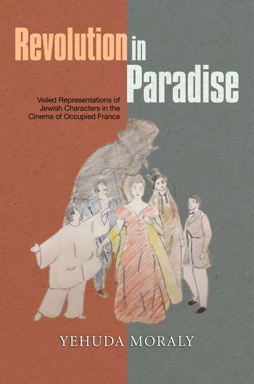 Book cover of Revolution in Paradise: Veiled Representations of Jewish Characters in the Cinema of Occupied France