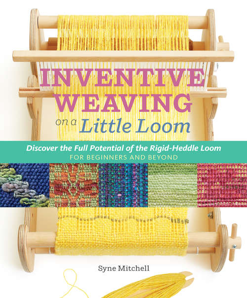 Book cover of Inventive Weaving on a Little Loom: Discover the Full Potential of the Rigid-Heddle Loom, for Beginners and Beyond