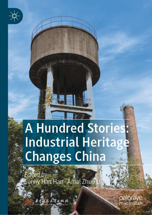 Book cover of A Hundred Stories: Industrial Heritage Changes China (1st ed. 2023)