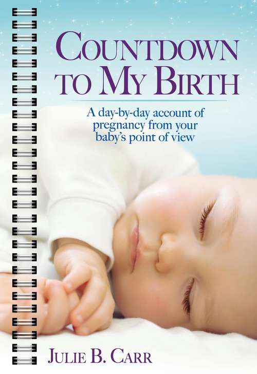 Book cover of Countdown To My Birth: A Day-by-Day Account of Pregnancy from Your Baby's Point of View