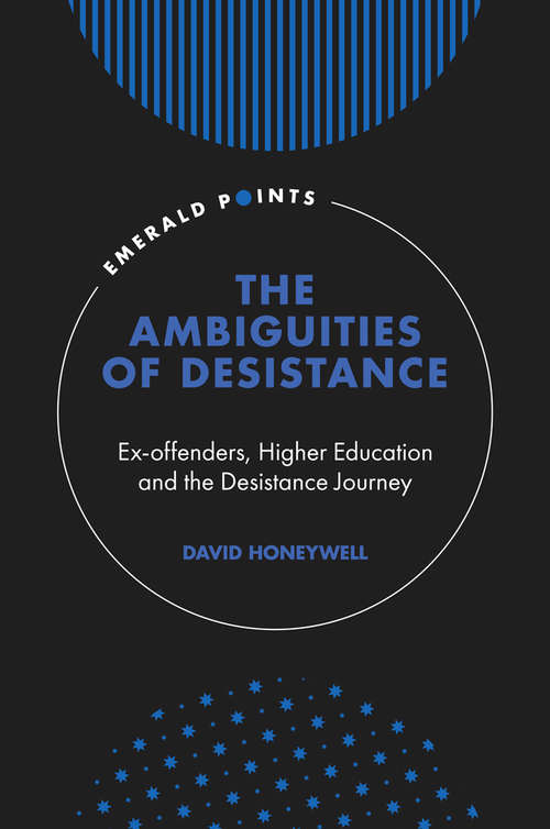 Book cover of The Ambiguities of Desistance: Ex-offenders, Higher Education and the Desistance Journey (Emerald Points)