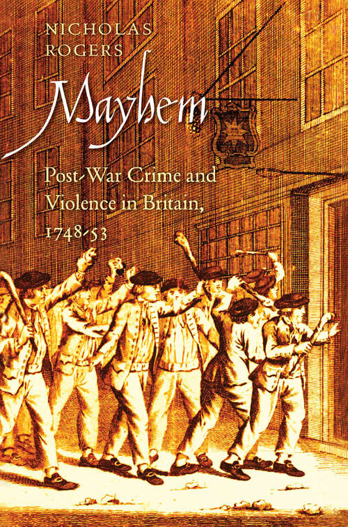 Book cover of Mayhem: Post-War Crime and Violence in Britain, 1748-53 (The\lewis Walpole Series In Eighteenth-century Culture And History Ser.)