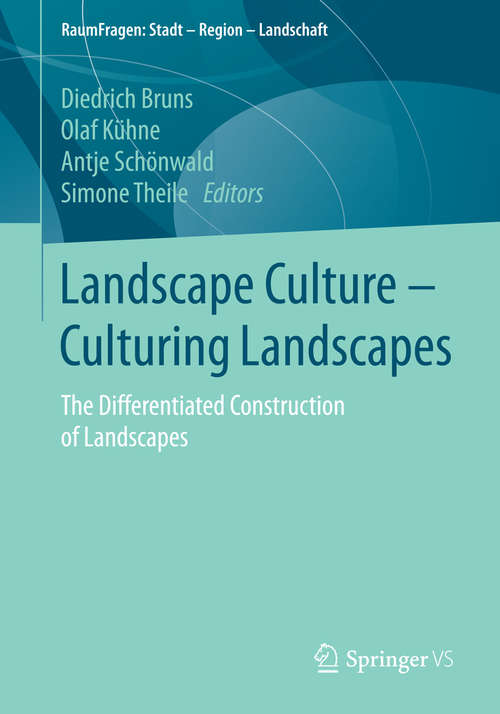 Book cover of Landscape Culture - Culturing Landscapes: The Differentiated Construction of Landscapes (2015) (RaumFragen: Stadt – Region – Landschaft)