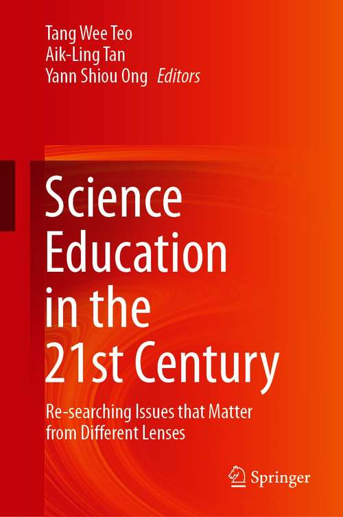 Book cover of Science Education in the 21st Century: Re-searching Issues that Matter from Different Lenses (1st ed. 2020)