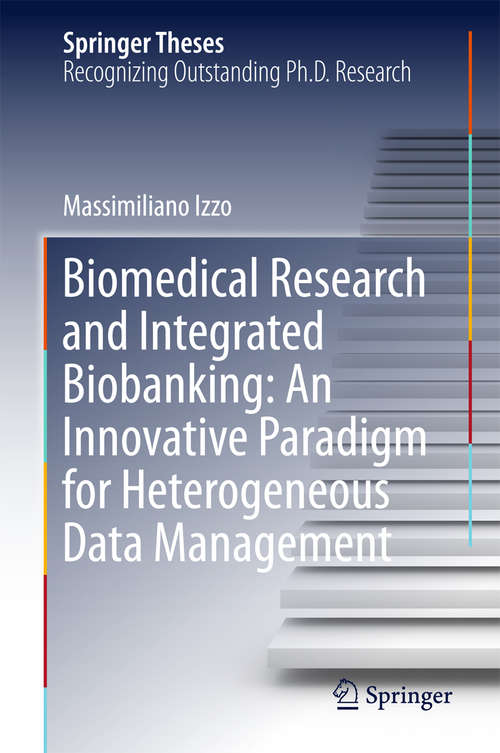 Book cover of Biomedical Research and Integrated Biobanking: An Innovative Paradigm For Heterogeneous Data Management (1st ed. 2016) (Springer Theses)