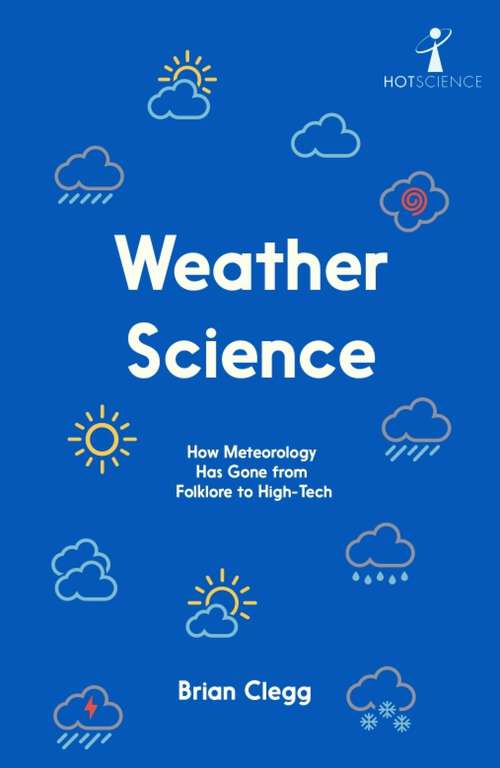 Book cover of Weather Science: How Meteorology Has Gone from Folklore to High-Tech