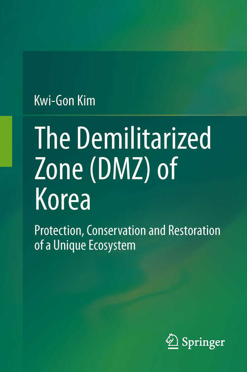 Book cover of The Demilitarized Zone (DMZ) of Korea: Protection, Conservation and Restoration of a Unique Ecosystem (2013)