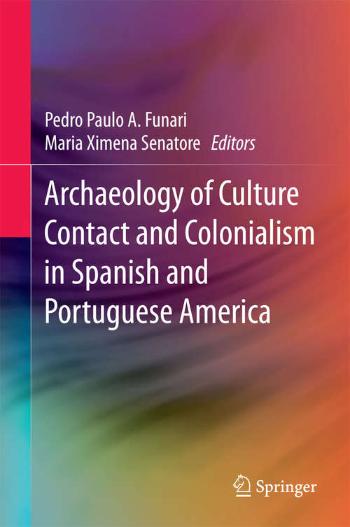 Book cover of Archaeology of Culture Contact and Colonialism in Spanish and Portuguese America (2015)