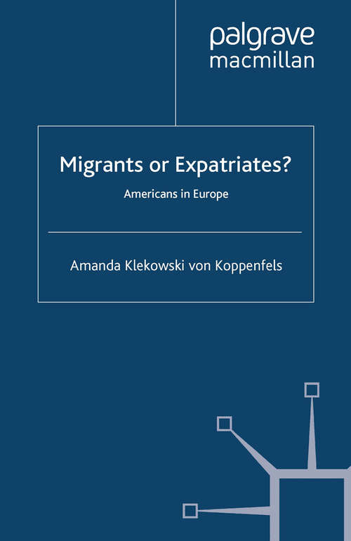 Book cover of Migrants or Expatriates?: Americans in Europe (2014) (Migration, Diasporas and Citizenship)